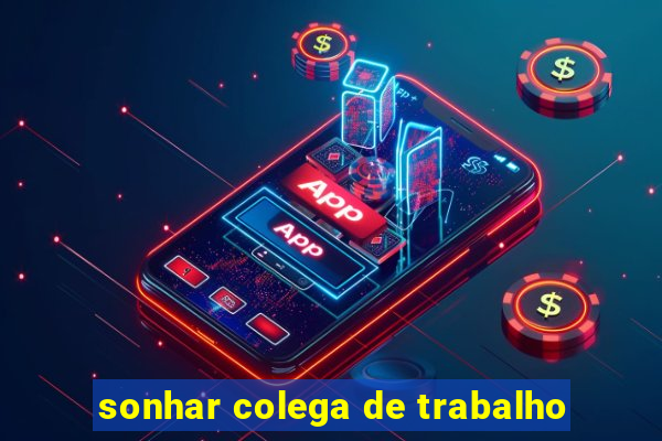 sonhar colega de trabalho